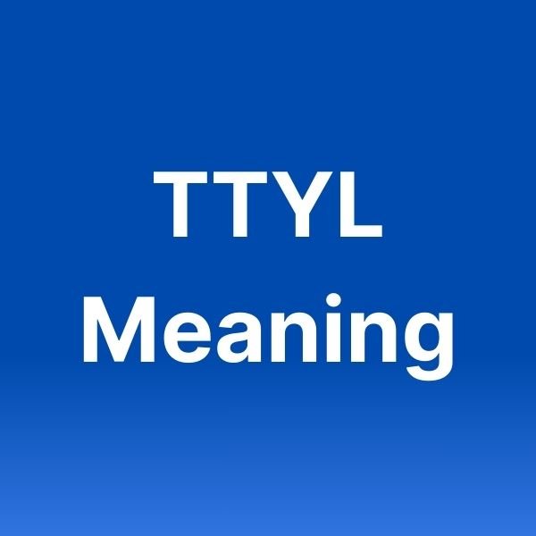 What Does TTYL Mean In Texting?