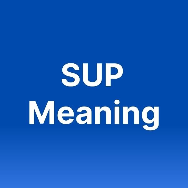 What Does SUP Mean In Texting?